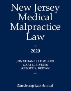 New Jersey Medical Malpractice Law, 2020 edition, by Johnathan H, Lomurro, Gary K Reveles and Abbott S. Brown, New Jersey Law Journal